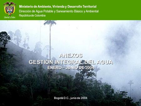 Ministerio de Ambiente, Vivienda y Desarrollo Territorial Dirección de Agua Potable y Saneamiento Básico y Ambiental República de Colombia ANEXOS GESTIÓN.