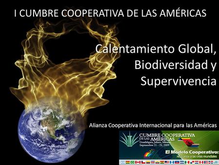 Calentamiento Global, Biodiversidad y Supervivencia Alianza Cooperativa Internacional para las Américas I CUMBRE COOPERATIVA DE LAS AMÉRICAS.