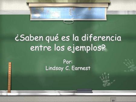 ¿Saben qué es la diferencia entre los ejemplos? Por: Lindsay C. Earnest Por: Lindsay C. Earnest.