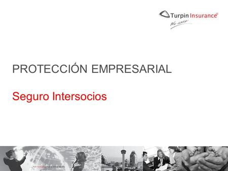 Turpin Insurance ® 2008 Todos los derechos reservados PROTECCIÓN EMPRESARIAL Seguro Intersocios.
