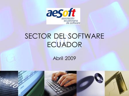 SECTOR DEL SOFTWARE ECUADOR Abril 2009. Índice  Mercado local y de exportación  Políticas públicas TIC  Agenda Digital o Estrategia Sociedad de la.