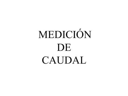 MEDICIÓN DE CAUDAL.