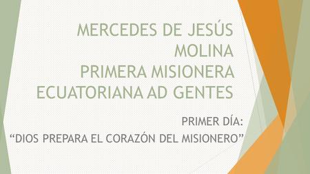 MERCEDES DE JESÚS MOLINA PRIMERA MISIONERA ECUATORIANA AD GENTES