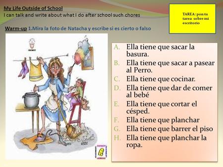 I My Life Outside of School I can talk and write about what I do after school such chores Warm-up 1.Mira la foto de Natacha y escribe si es cierto o falso.