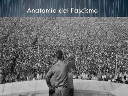 Anatomía del Fascismo.