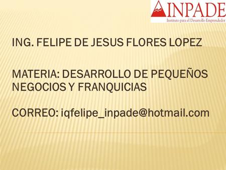 ING. FELIPE DE JESUS FLORES LOPEZ