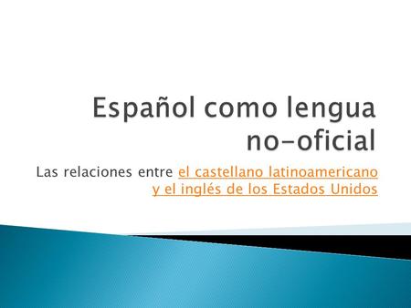 Las relaciones entre el castellano latinoamericano y el inglés de los Estados Unidosel castellano latinoamericano y el inglés de los Estados Unidos.