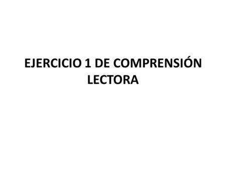 EJERCICIO 1 DE COMPRENSIÓN LECTORA