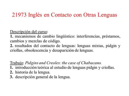 21973 Inglés en Contacto con Otras Lenguas Descripción del curso: 1. mecanismos de cambio lingüístico: interferencias, préstamos, cambios y mezclas de.