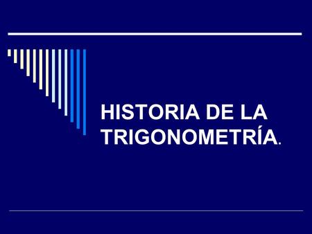 HISTORIA DE LA TRIGONOMETRÍA.