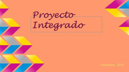 Proyecto Integrado I Semestre, 2015.