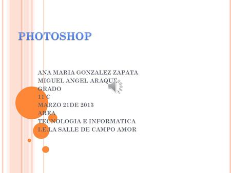 ANA MARIA GONZALEZ ZAPATA MIGUEL ANGEL ARAQUE GRADO 11 C MARZO 21DE 2013 AREA TECNOLOGIA E INFORMATICA I.E.LA SALLE DE CAMPO AMOR.