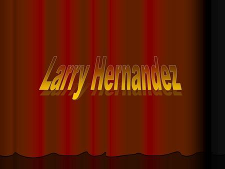 Larry Hernandez.