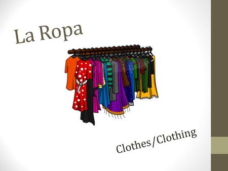 La Ropa Clothes/Clothing. El Abrigo Coat El Impermeable Rain Coat.