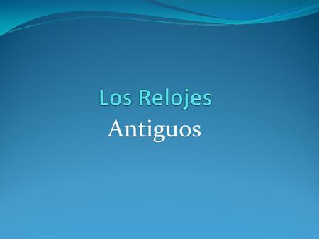 Los Relojes Antiguos.