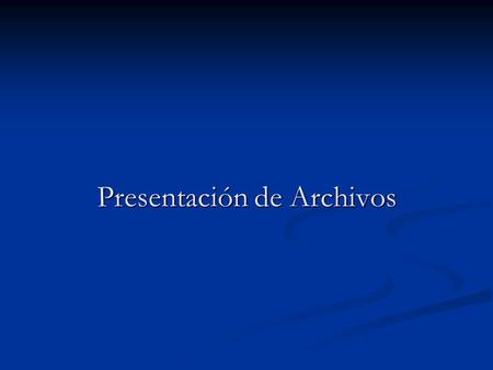Presentación de Archivos. Que es una presentación Es un archivo multimedia que puede contener texto, gráficos, fotografías, música y vídeo. La organización.