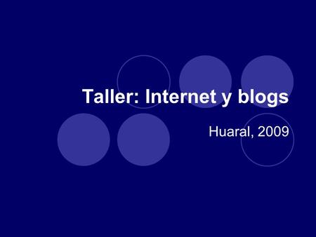 Taller: Internet y blogs Huaral, 2009. ¿Qué es internet? En medio de la guerra surgió una idea…