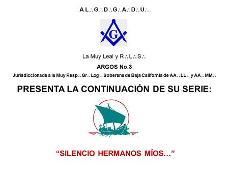 A L  G  D  G  A  D  U  La Muy Leal y R  L  S  ARGOS No.3 Jurisdiccionada a la Muy Resp  Gr  Log  Soberana de Baja California de AA  LL 