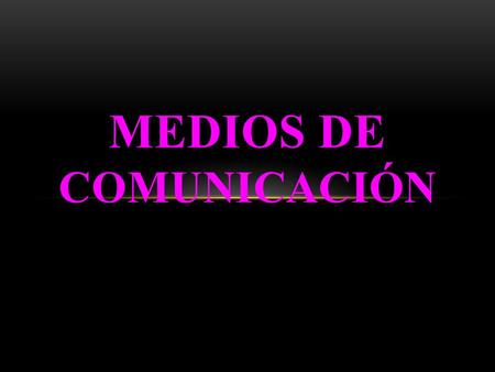 MEDIOS DE COMUNICACIÓN