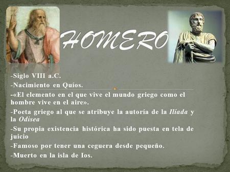 HOMERO -Siglo VIII a.C. -Nacimiento en Quíos.