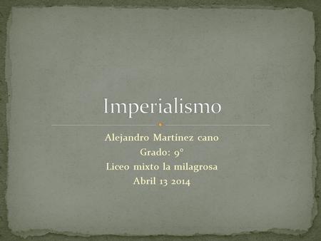 Imperialismo Alejandro Martínez cano Grado: 9°