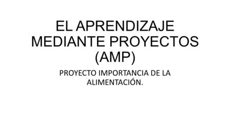 EL APRENDIZAJE MEDIANTE PROYECTOS (AMP)