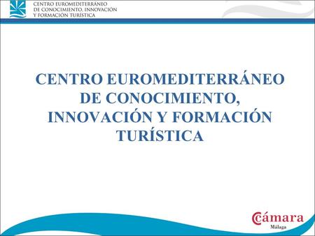 CENTRO EUROMEDITERRÁNEO DE CONOCIMIENTO, INNOVACIÓN Y FORMACIÓN TURÍSTICA.