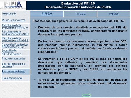 Evaluación del PIFI 3.0 Benemérita Universidad Autónoma de Puebla PIFI 3.0 ProGES ProDES Recomendaciones generales del Comité de evaluación del PIFI 3.0: