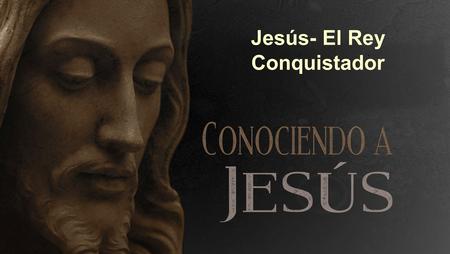 Jesús- El Rey Conquistador