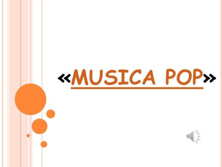«MUSICA POP»MUSICA POP La música popLa música pop, se ha ido formando con el pasar de los años y de las generaciones. El desarrollo de la música pop.