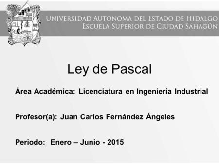 Ley de Pascal Área Académica: Licenciatura en Ingeniería Industrial