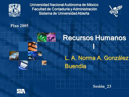 Recursos Humanos I L. A. Norma A. González Buendía Plan 2005 Sesión_23