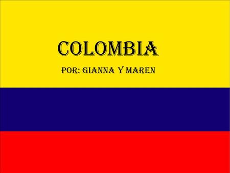 Colombia Por: Gianna y Maren.