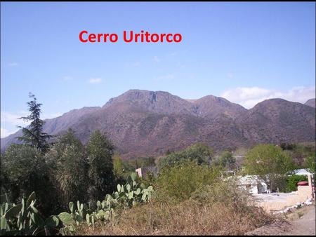 Cerro Uritorco. El Cerro Uritorco con sus 1979 msnm. es el pico más alto de las Sierras Chicas, está ubicado en la Ciudad de Capilla del Monte – Valle.