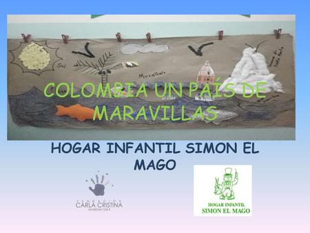 COLOMBIA UN PAÍS DE MARAVILLAS HOGAR INFANTIL SIMON EL MAGO.