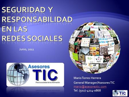 Mario Torres Herrera General Manager/Asesores TIC Tel. (502)-4214-0868 Junio, 2011.