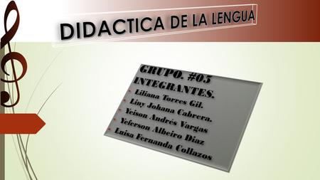 DIDACTICA DE LA LENGUA GRUPO. #05 INTEGRANTES. Liliana Torres Gil.