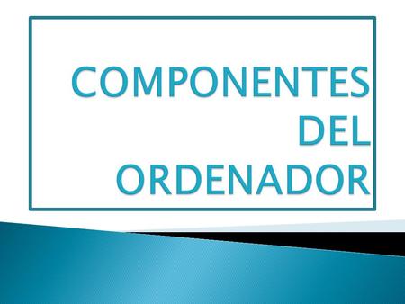 COMPONENTES DEL ORDENADOR