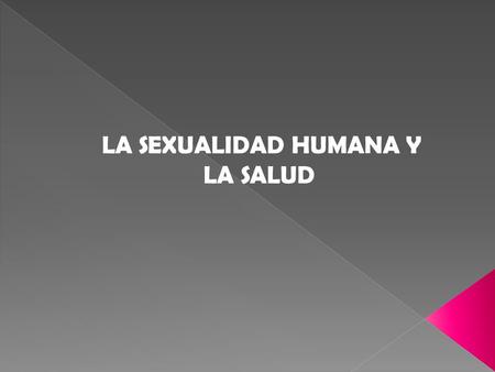 LA SEXUALIDAD HUMANA Y LA SALUD. LA SEXUALIDAD HUMANA Y LA SALUD Material elaborado por: Gregorio Fernando Valencia Lozada.