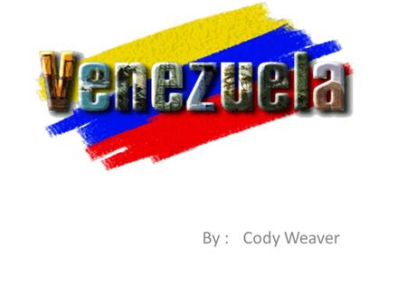 By : Cody Weaver. Geography de Venezuela Geography de Venezuela. Venezuela es un país de América del sur y parte de América del sur del Caribe, que bordea.