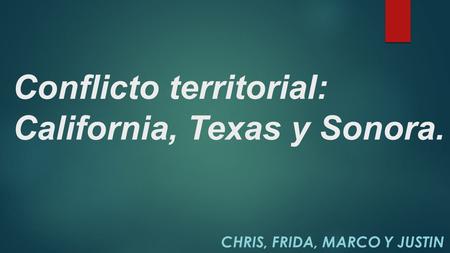 Conflicto territorial: California, Texas y Sonora.