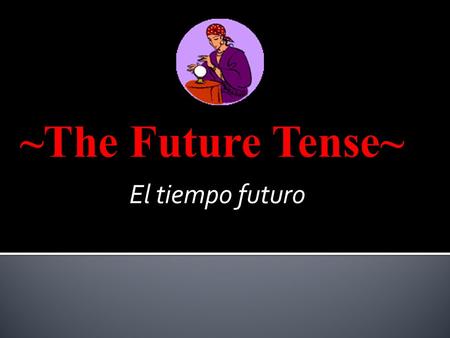 El tiempo futuro. The FUTURE TENSE is used to talk about things that: - will happen or - somebody will do. I will clean my room this weekend. The Blazers.