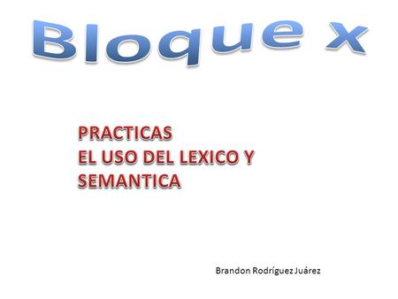 Bloque x PRACTICAS EL USO DEL LEXICO Y SEMANTICA