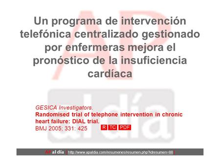 Un programa de intervención telefónica centralizado gestionado por enfermeras mejora el pronóstico de la insuficiencia cardíaca GESICA Investigators.