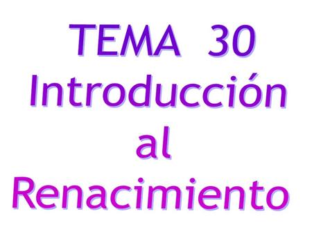 TEMA 30 Introducción al Renacimiento.