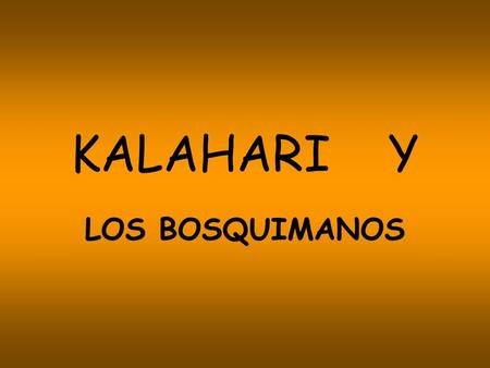 KALAHARI Y LOS BOSQUIMANOS.