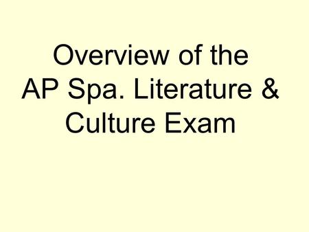 Overview of the AP Spa. Literature & Culture Exam.