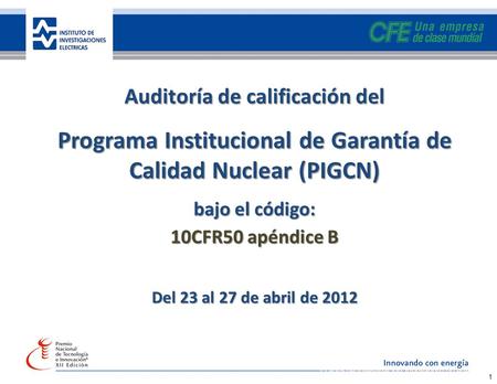 35 años de investigación, innovando con energía 1 Auditoría de calificación del Programa Institucional de Garantía de Calidad Nuclear (PIGCN) bajo el código: