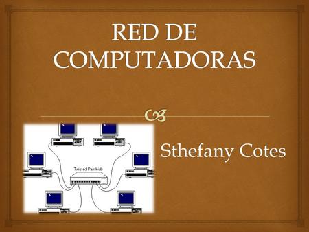 Sthefany Cotes.   Una red de computadoras, también llamada red de ordenadores, red de comunicaciones de datos o red informática, es un conjunto de equipos.