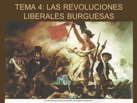 TEMA 4: LAS REVOLUCIONES LIBERALES BURGUESAS
